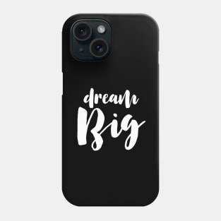 Dream Big Phone Case