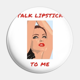 Talk lipstick to me Pin