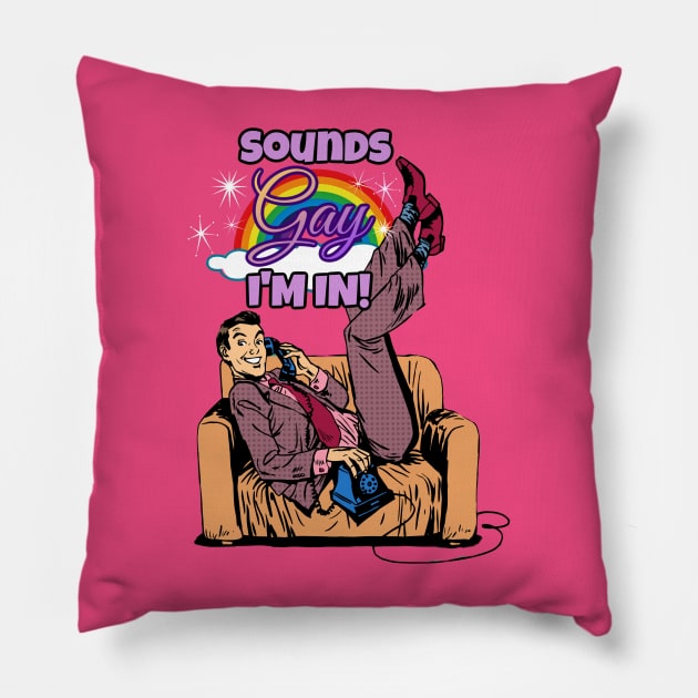 Sounds Gay, I'm in! Pillow by David Hurd Designs