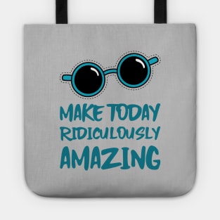 Make Today ridiculously Amazing Tote