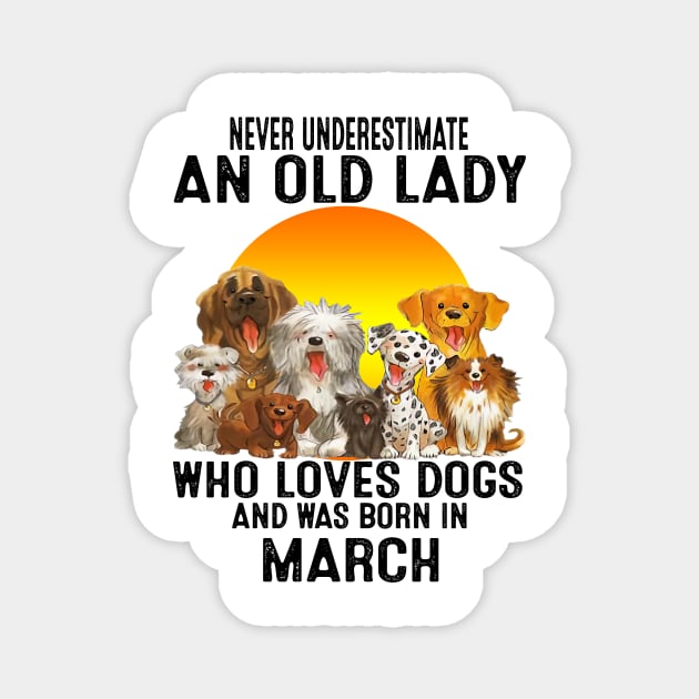 Never Underestimate An Old March Lady Who Loves Dogs Magnet by trainerunderline