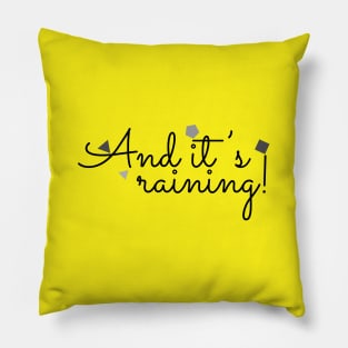 And it is raining! Pillow