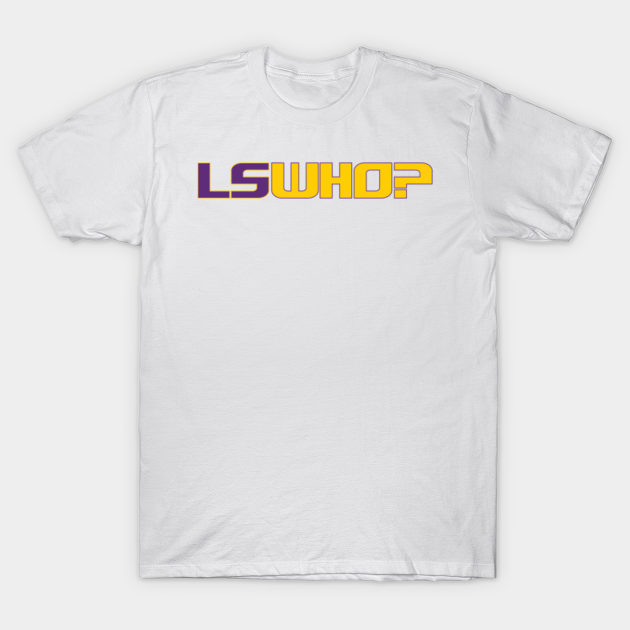 Discover LSWho? - Lsu - T-Shirt