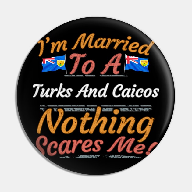 I'm Married To A Turks And Caicos Nothing Scares Me - Gift for Turks And Caicos From Turks And Caicos Americas,Caribbean, Pin by Country Flags