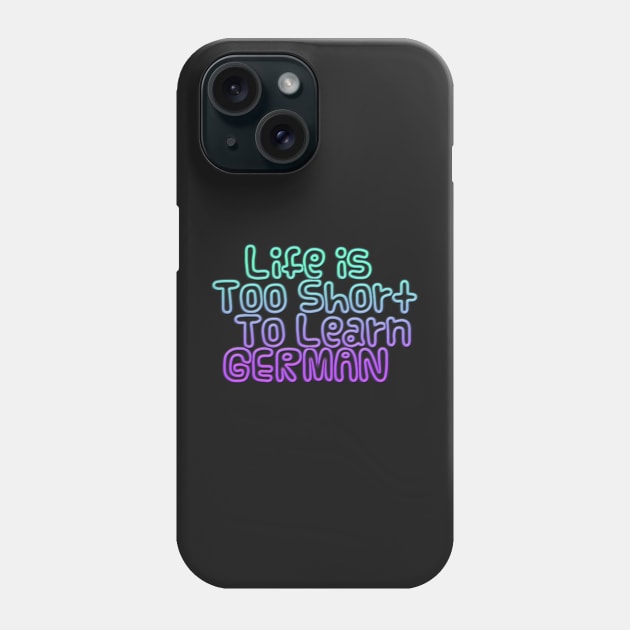 Life's too short to learn German Phone Case by Gretathee