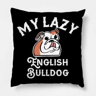 My Lazy English Bulldog Pillow