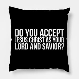 Do you accept Jesus as your Lord and Savior? Pillow