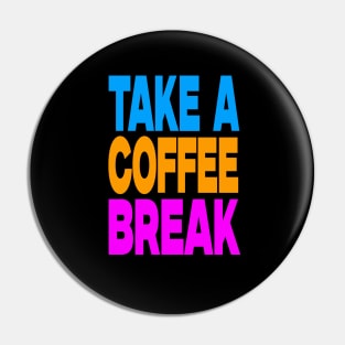 Take a coffee break Pin