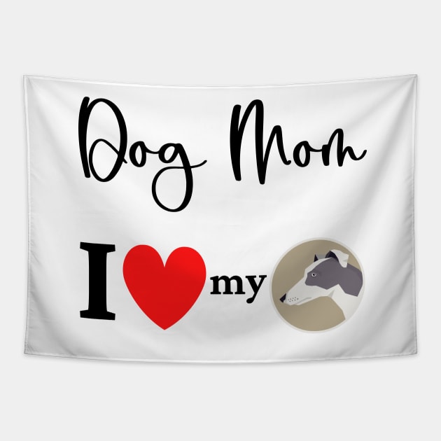 Dog Mom - I love my Greyhound 2 Tapestry by onepony