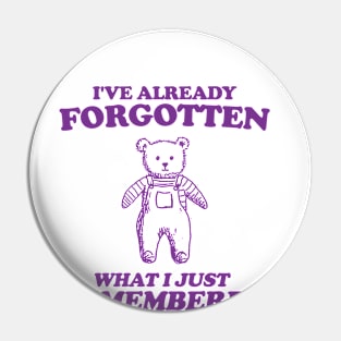 i've already forgotten what i just remembered - Retro Bear Cartoon, Vintage Cartoon Bear, Aesthetic T Shirt, Graphic T Shirt, Unisex Pin