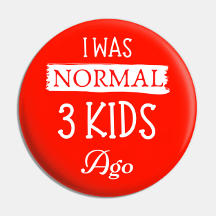 I was normal 3 kids ago Pin