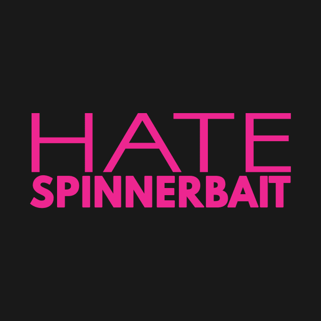 Hate Spinnerbait (Pink Text) by 4everYA