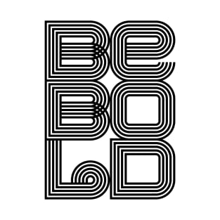 BE BOLD T-Shirt