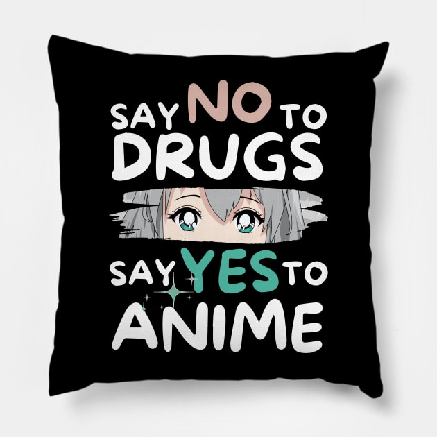 Say No To Drugs Say Yes To Anime Pillow by Teewyld
