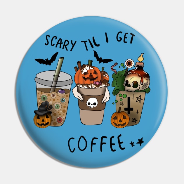 Scary Til I get Coffee - Halloween- Pin by Synthia Witch