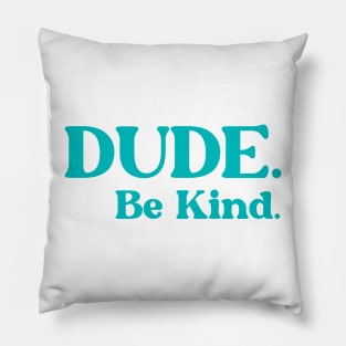 Dude Be Kind Pillow