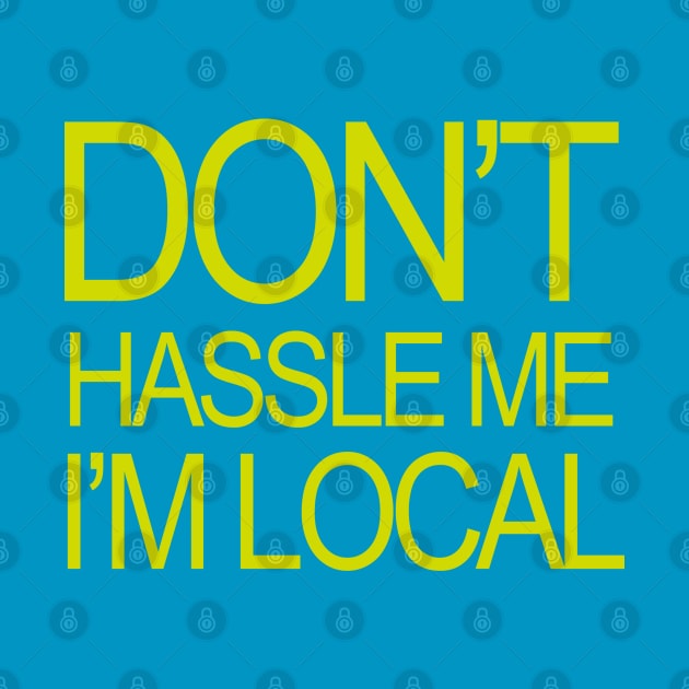 Don't Hassle Me I'm Local by theboonation8267