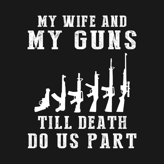 Locked and Loaded Love - My Wife and Guns Till Death Funny Tee! by MKGift