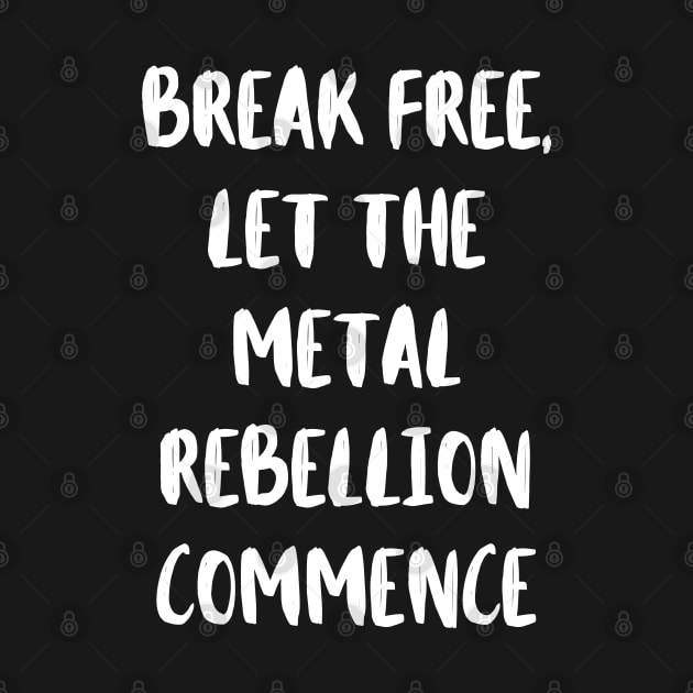 Break Free, Let The Metal Rebellion Commence by Klau