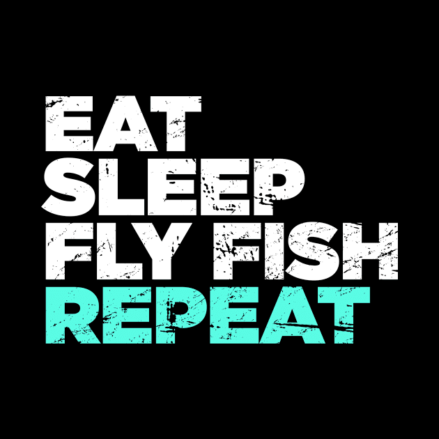 Eat, Sleep, Fly Fish, Repeat | Funny Fly Fishing Graphic by MeatMan