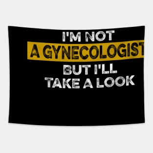 I'm Not A Gynecologist But I'll Take A Look funny saying Tapestry