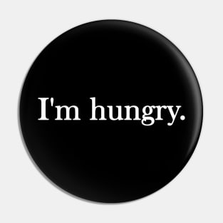 Funny quote I'm hungry Pin