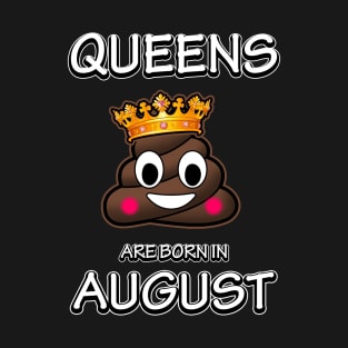 Queens Are Born In August - Cute Birthday Poop Emoji T-Shirt