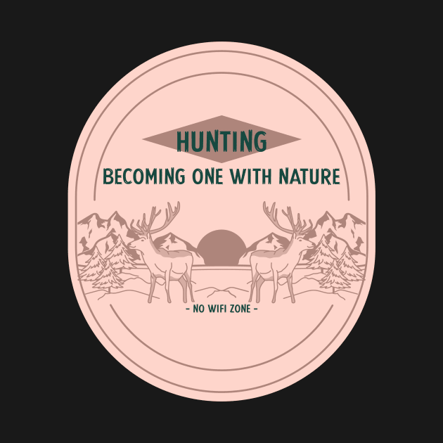 Hunting Becoming One With Nature No Wifi Zone by Be Yourself Tees