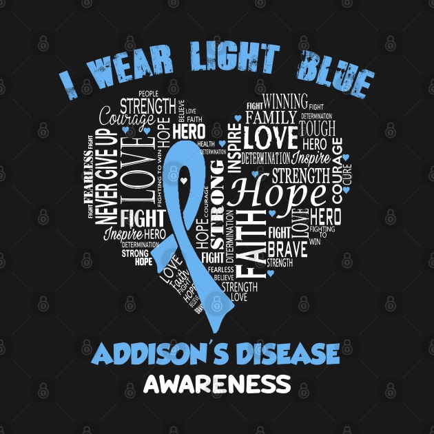 I Wear Light Blue For Addison's Disease Awareness Faith Hope Love - Heart Ribbon Awareness by BoongMie