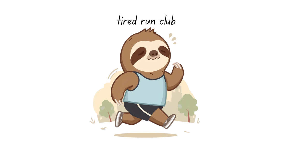 Already Tired Run Club Sloth - Run Club - T-Shirt | TeePublic