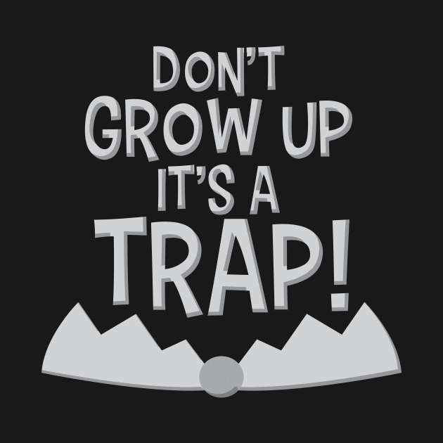 Don't grow up it's a trap! Funny Shirt Life by Denotation