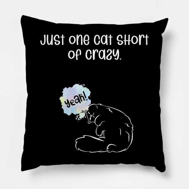 Just one cat short of crazy. Pillow by kooicat