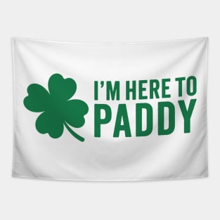 I'm Here To Paddy - St. Patrick's Day Humor Tapestry
