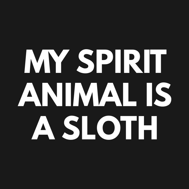 My Spirit Animal Is A Sloth by coffeeandwinedesigns