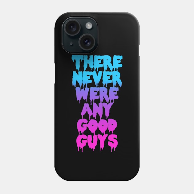 THERE NEVER WERE ANY GOOD GUYS Phone Case by BUNNYDETH