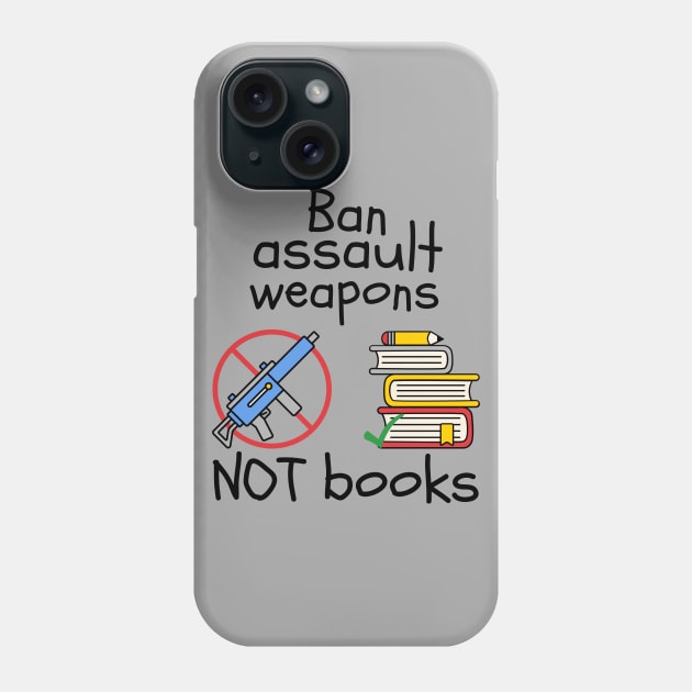 Ban Assault Weapons Not Books Phone Case by Slightly Unhinged