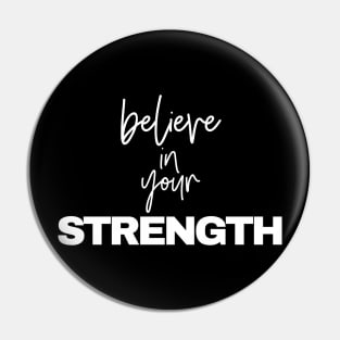 Believe in your STRENGTH Pin