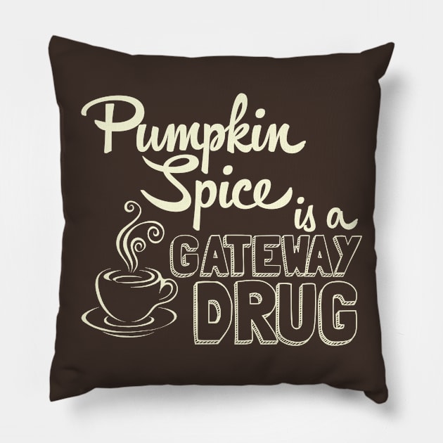 Pumpkin Spice is a Gateway Drug Pillow by AngryMongoAff