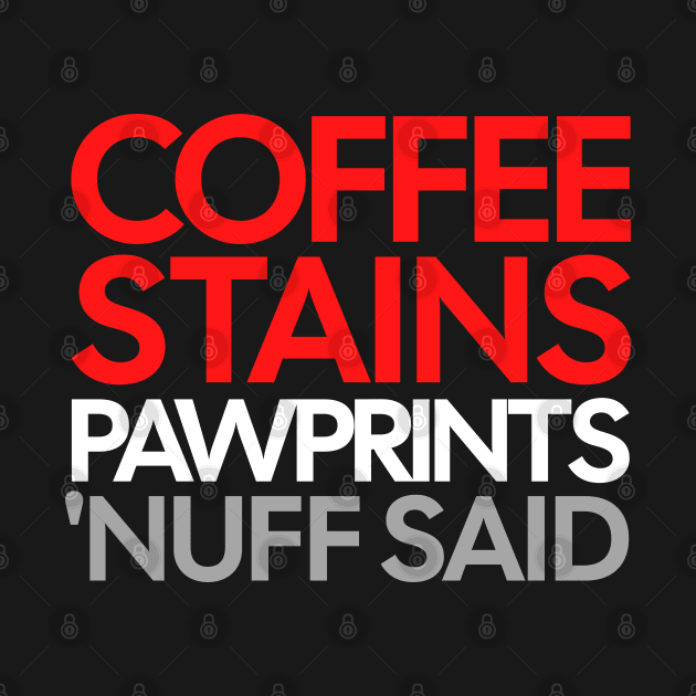 Coffee Stains Pawprints Nuff Said by 1001Kites