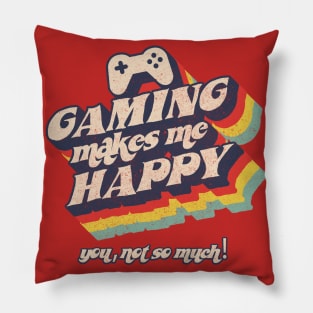 Gaming makes me happy, you, not so much Pillow