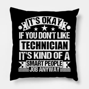 Technician lover It's Okay If You Don't Like Technician It's Kind Of A Smart People job Anyway Pillow