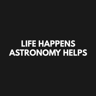 Life Happens Astronomy Helps T-Shirt