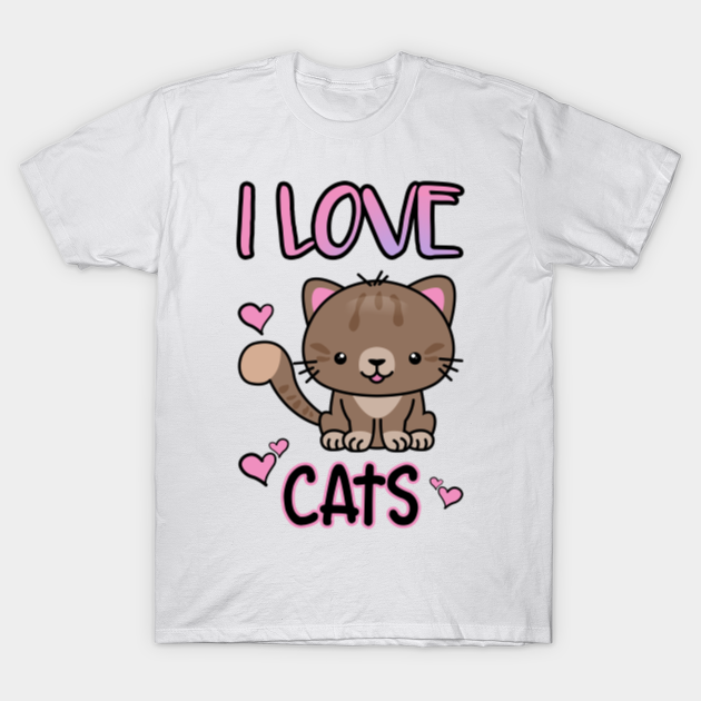 I Love Cats I Love Kittens Cat Lover T Shirt Love Cats T Shirt Teepublic