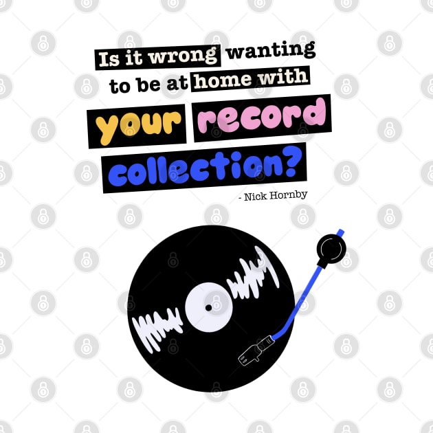 Is it wrong wanting to be at home with your record collection? Nick Hornby "High Fidelity" quote by MiaouStudio
