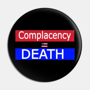 Complacency Equals Death [American Democracy] - Back Pin