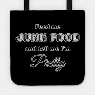 Feed me Junk Food and tell me I'm Pretty Tote