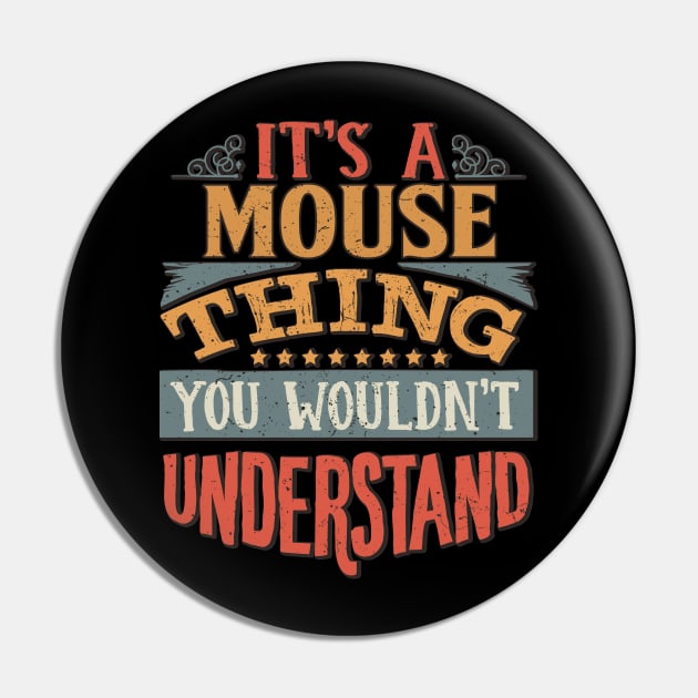 It's A Mouse Thing You Wouldn't Understand - Gift For Mouse Lover Pin by giftideas