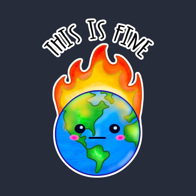 Kawaii Planet Earth in Flames. This Is Fine by bolincradleyart