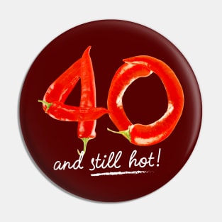 40th Birthday Gifts - 40 Years and still Hot Pin