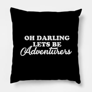 Oh darling lets be adventurers Pillow